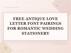 Free Antique Love Letter Font Pairings for Wedding Stationery