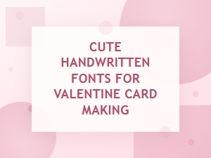 Adorable Handwritten Fonts for Valentine's Day Cards