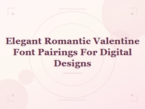 Elegant Font Pairings for Valentine's Day