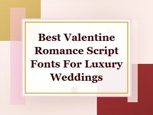 Best Romantic Script Fonts for a Luxury Valentine Wedding