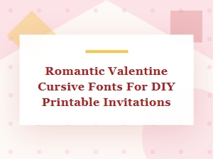 Romantic Cursive Fonts for Printable Valentine Invitations